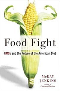 Food Fight: GMOs and the Future of the American Diet (Hardcover)