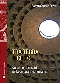 Tra Terra E Cielo: Cupole E Obelischi Nella Cultura Mediterranea (Paperback)