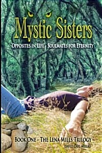 Mystic Sisters: Opposites in Life - Soulmates for Eternity (Paperback)