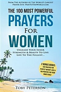 Prayer the 100 Most Powerful Prayers for Women 2 Amazing Bonus Books to Pray for Weight Loss & Inner Child: Unleash Your Inner Strength & Beauty to Li (Paperback)