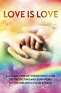 Love Is Love Poetry Anthology: In Aid of Orlandos Pulse Victims and Survivors (Paperback)