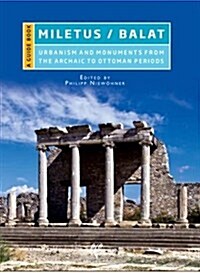 Miletus / Balat: Urbanism and Monuments from the Archaic to Ottoman Periods (Paperback)