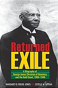 Returned Exile: A Biography of George James Christian of Dominica and the Gold Coast, 1869-1940 (Paperback)