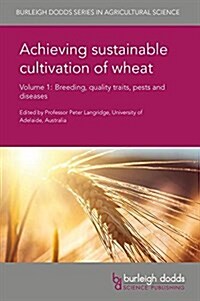 Achieving Sustainable Cultivation of Wheat Volume 1 : Breeding, Quality Traits, Pests and Diseases (Hardcover)