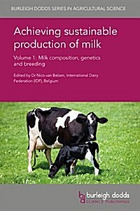 Achieving Sustainable Production of Milk Volume 1 : Milk Composition, Genetics and Breeding (Hardcover)