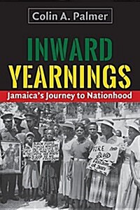 Inward Yearnings: Jamaicas Journey to Nationhood (Paperback)