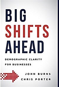 Big Shifts Ahead: Demographic Clarity for Business (Hardcover)