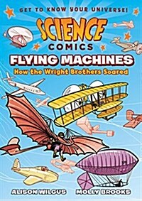 [중고] Science Comics: Flying Machines: How the Wright Brothers Soared (Paperback)