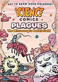 Science Comics: Plagues: The Microscopic Battlefield (Hardcover)