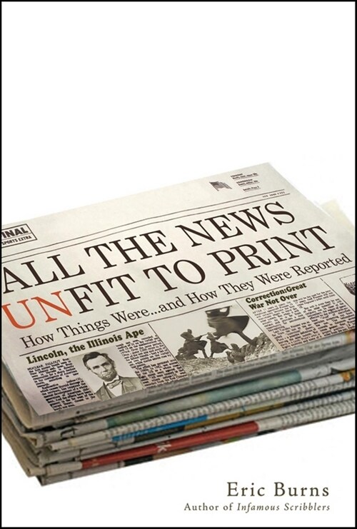 All the News Unfit to Print: How Things Were... and How They Were Reported (Paperback)