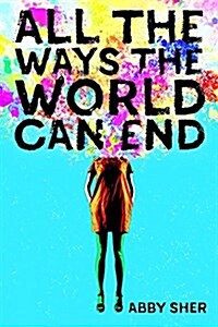 All the Ways the World Can End (Hardcover)