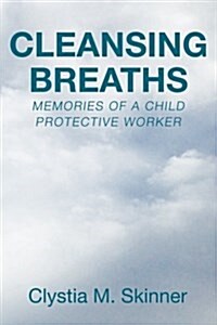 Cleansing Breaths: Memories of a Child Protective Worker (Paperback)