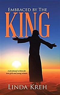 Embraced by the King: A Devotional Written for Teen Girls and Young Women (Hardcover)