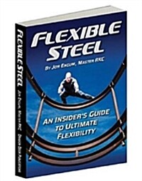 Flexible Steel: An Insiders Guide to Ultimate Flexibility (Paperback, 1st)