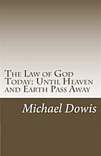 The Law of God Today: Until Heaven and Earth Pass Away (Paperback)