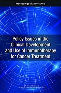 Policy Issues in the Clinical Development and Use of Immunotherapy for Cancer Treatment: Proceedings of a Workshop (Paperback)