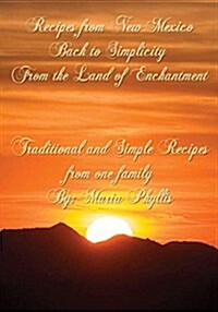 Recipes from New Mexico, Back to Simplicity from the Land of Enchantment: Recipes from New Mexico (Paperback)