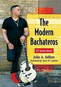 The Modern Bachateros: 27 Interviews (Paperback)