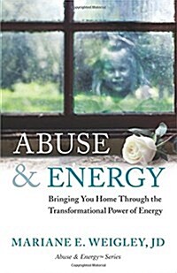 Abuse & Energy: Bringing You Home Through the Transformational Power of Energy (Paperback)