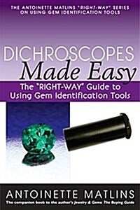 Dichroscopes Made Easy: The Right-Way Guide to Using Gem Identification Tools (Paperback)