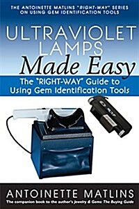 Ultraviolet Lamps Made Easy: The Right-Way Guide to Using Gem Identification Tools (Paperback)