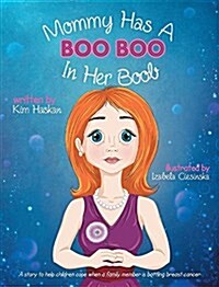 Mommy Has a Boo Boo in Her Boob: A Story to Help Children Cope When a Family Member Is Battling Breast Cancer (Hardcover)