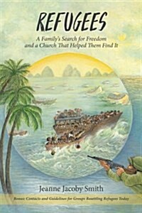 Refugees! a Familys Search for Freedom and the Church That Helped Them Find It (Paperback)