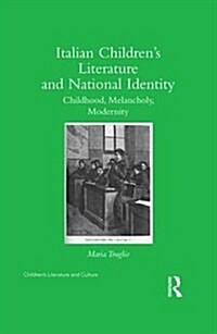 Italian Children’s Literature and National Identity : Childhood, Melancholy, Modernity (Hardcover)