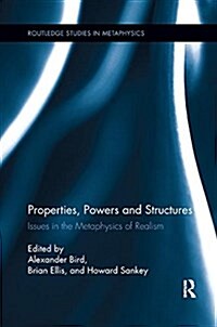 Properties, Powers and Structures : Issues in the Metaphysics of Realism (Paperback)