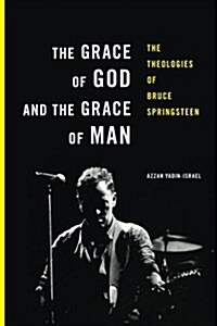 The Grace of God and the Grace of Man: The Theologies of Bruce Springsteen (Paperback)