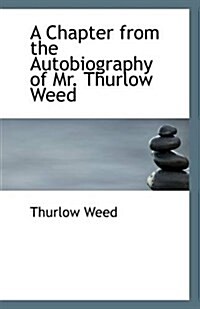 A Chapter from the Autobiography of Mr. Thurlow Weed (Paperback)