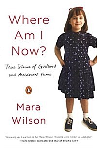 Where Am I Now? True Stories of Girlhood and Accidental Fame (Prebound)
