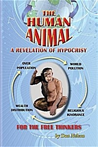 The Human Animal: A Revelation of Hypocrisy (Paperback)