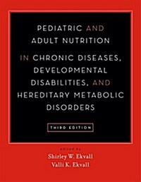 Pediatric and Adult Nutrition in Chronic Diseases, Developmental Disabilities, and Hereditary Metabolic Disorders: Prevention, Assessment, and Treatme (Hardcover, 3)