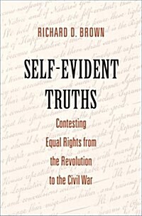 Self-Evident Truths: Contesting Equal Rights from the Revolution to the Civil War (Hardcover)