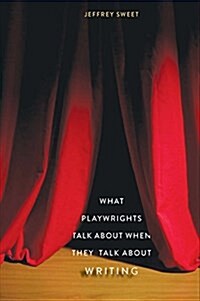 What Playwrights Talk about When They Talk about Writing (Hardcover)