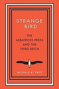 Strange Bird: The Albatross Press and the Third Reich (Hardcover)