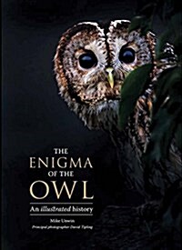 The Enigma of the Owl: An Illustrated Natural History (Hardcover)