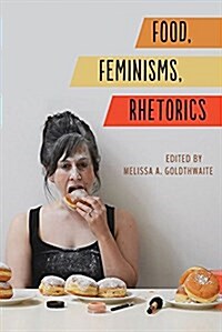 Food, Feminisms, Rhetorics (Paperback)