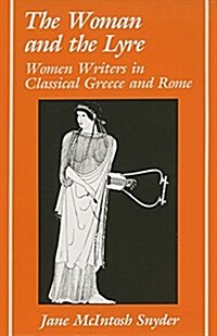The Woman and the Lyre: Women Writers in Classical Greece and Rome (Paperback)