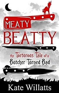 Meaty Beatty : The Torturous Tale of a Butcher Turned Bad (Paperback)