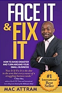 Face It & Fix It: How to Avoid Disaster and Turn Around Your Small Business (Paperback)