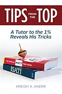 Tips from the Top: A Tutor to the 1% Reveals His Tricks (Paperback)