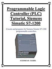 Programmable Logic Controller (Plc) Tutorial, Siemens Simatic S7-1200 (Paperback)