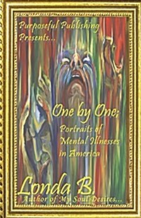 One by One;: Portraits of Mental Illnesses in America (Paperback)