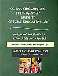 Schoolkidslawyers Step-By-Step Guide to Special Education Law: Workbook for Parents, Advocates and Attorneys (Paperback)