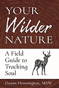 Your Wilder Nature: A Field Guide to Tracking Soul (Paperback)