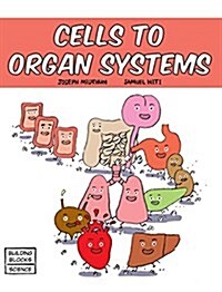 Cells to Organ Systems (Hardcover)