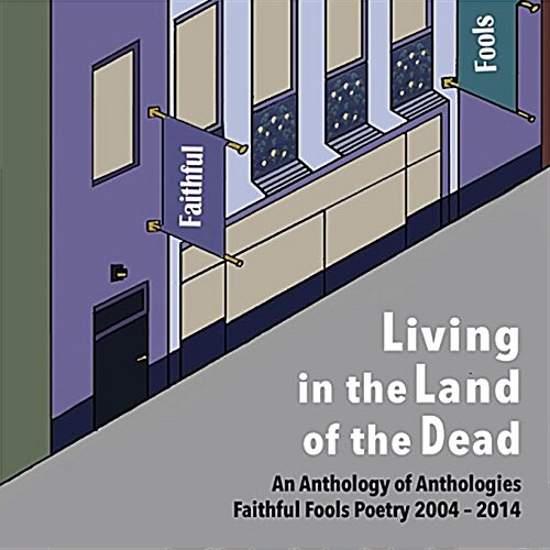 Living in the Land of the Dead: An Anthology of Anthologies Faithful Fools Poetry 2004 - 2014 (Paperback)