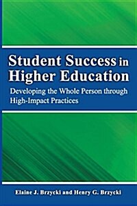 Student Success in Higher Education: Developing the Whole Person Through High Impact Practices (Paperback)